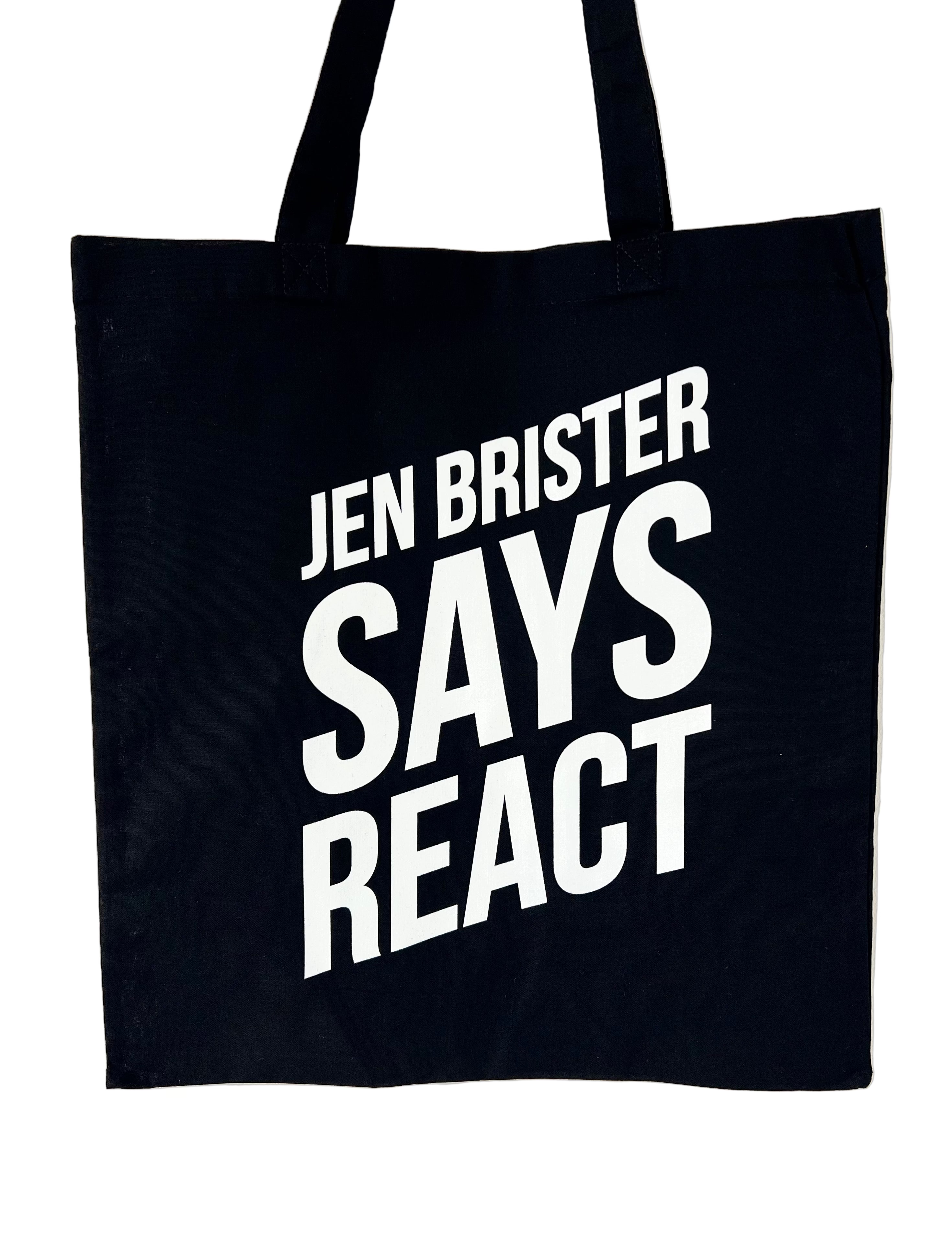 Black tote bag with 'JEN BRISTER SAYS REACT' text in white