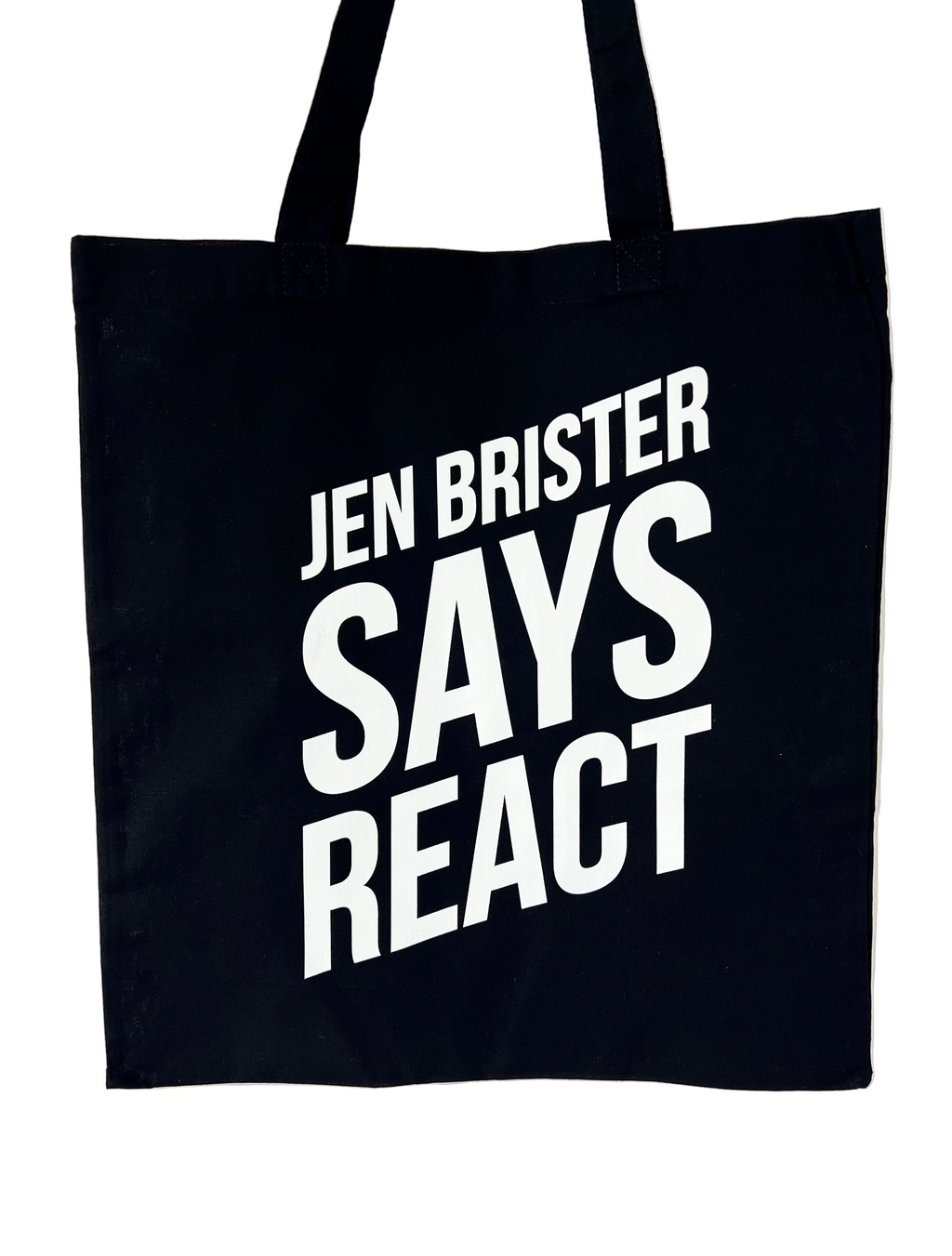 Black tote bag with white text 'JEN BRISTER SAYS REACT' in white 